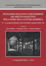 Libro Pluralismo delle fonti e metamorfosi del diritto soggettivo nella storia della cultura giuridica. Vol. 2: prospettiva filosofica. Teorie dei diritti e questioni di fine vita, La.