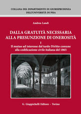 Libro Dalla gratuità necessaria alla presunzione di onerosità. Vol. 1: mutuo ad interesse dal tardo diritto comune alla codificazione civile italiana del 1865, Il. Andrea Landi