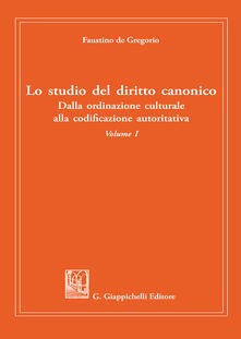 Lo studio del diritto canonico. Dalla ordinazione culturale alla codificazione autoritativa. Vol. 1.pdf