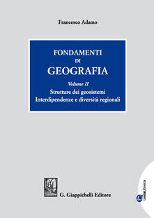 Fondamenti di geografia. Vol. 2: Strutture dei geosistemi. Interdipendenze e diversità regionali..pdf