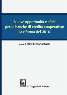 Nuove opportunità e sfide per le banche di credito cooperativo: la riforma del 2016. Atti del Convegno (Lecce, 16-17 dicembre 2016).pdf
