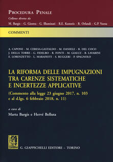 La riforma delle impugnazioni tra carenze sistematiche e incertezze applicative (Commento alla legge 23 giugno 2017, n. 103 e al d.lgs. 6 febbraio 2018, n. 11).pdf