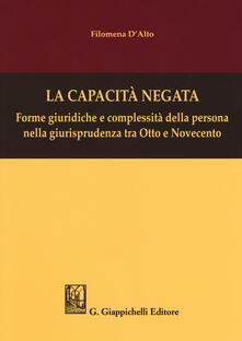 La capacità negata. Forme giuridiche e complessità della persona nella giurisprudenza tra Otto e Novecento.pdf