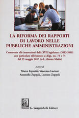Libro La riforma dei rapporti di lavoro nelle pubbliche amministrazioni. Commento alle innovazioni della XVII legislatura (2013-2018) con particolare riferimento ai d.lgs. nn. 74 e 75 del 25 maggio 20 17 (c.d. riforma Madia)