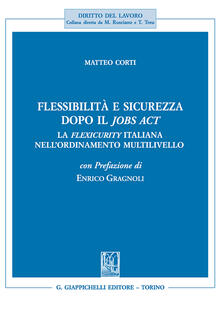 Flessibilità e sicurezza dopo il Jobs Act. La flexicurity italiana nellordinamento multilivello.pdf