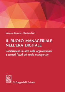 Il ruolo manageriale nellera digitale. Cambiamenti in atto nelle organizzazioni e scenari futuri del ruolo manageriale.pdf