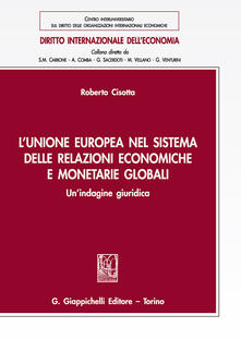L Unione europea nel sistema delle relazioni economiche e monetarie globali. Unindagine giuridica.pdf