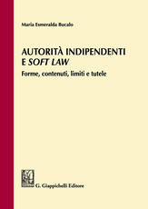 Libro Autorità indipendenti e soft law. Forme, contenuti, limiti e tutele M. Esmeralda Bucalo