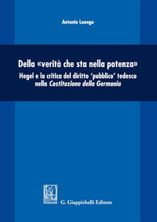 Della «verità che sta nella potenza». Hegel e la critica del diritto «pubblico» tedesco nella Costituzione della Germania.pdf