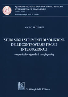 Studi sugli strumenti di soluzione delle controversie fiscali internazionali. Con particolare riguardo al «transfer pricing».pdf
