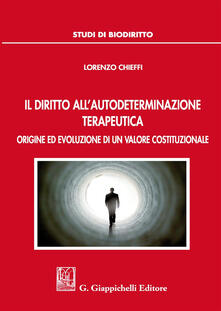 Il diritto allautodeterminazione terapeutica. Origine ed evoluzione di un valore costituzionale.pdf