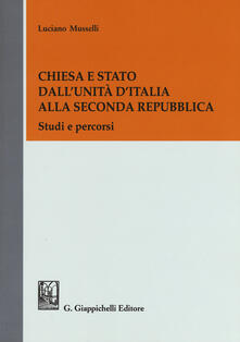 Chiesa e Stato dallUnità dItalia alla seconda Repubblica. Studi e percorsi.pdf
