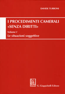 Procedimenti camerali «senza diritti». Vol. 1: situazioni soggettive, Le..pdf