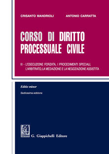 Corso di diritto processuale civile. Ediz. minore. Vol. 3: esecuzione forzata, i procedimenti speciali, larbitrato, la mediazione e la negoziazione assistita, L..pdf