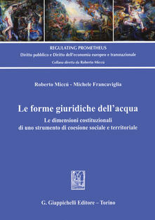 Le forme giuridiche dellacqua. Le dimensioni costituzionali di uno strumento di coesione sociale e territoriale.pdf