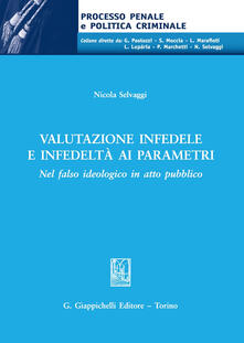 Valutazione infedele e infedeltà ai parametri. Nel falso ideologico in atto pubblico.pdf