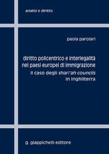 Libro Diritto policentrico e interlegalità nei paesi europei di immigrazione. Il caso degli shari'ah councils in Inghilterra Paola Parolari