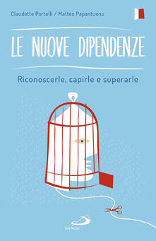 Le nuove dipendenze. Riconoscerle, capirle, superarle.pdf