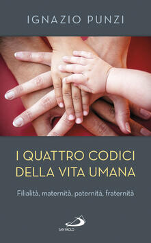 I quattro codici della vita umana. Filialità, maternità, paternità, fraternità.pdf