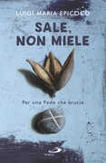 Libro Sale, non miele. Per una Fede che brucia Luigi Maria Epicoco