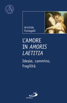 L amore in «Amoris laetitia». Ideale, cammino, fragilità.pdf