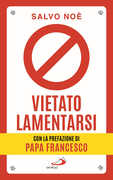 Libro Vietato lamentarsi. Agisci per cambiare in meglio la tua vita e quella degli altri Salvo Noè