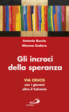 Libro Gli incroci della speranza. Via crucis con i giovani oltre il calvario Antonio Ruccia Mimma Scalera