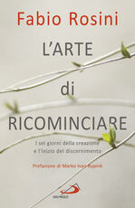 Libro L' arte di ricominciare. I sei giorni della creazione e l'inizio del discernimento Fabio Rosini