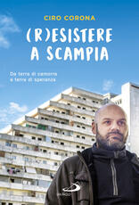 Libro (R)esistere a Scampia. Da terra di camorra a terra di speranza Ciro Corona