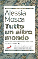 Libro Tutto un altro mondo. Globalizzazione e innovazione tecnologica: la strada europea Alessia Mosca