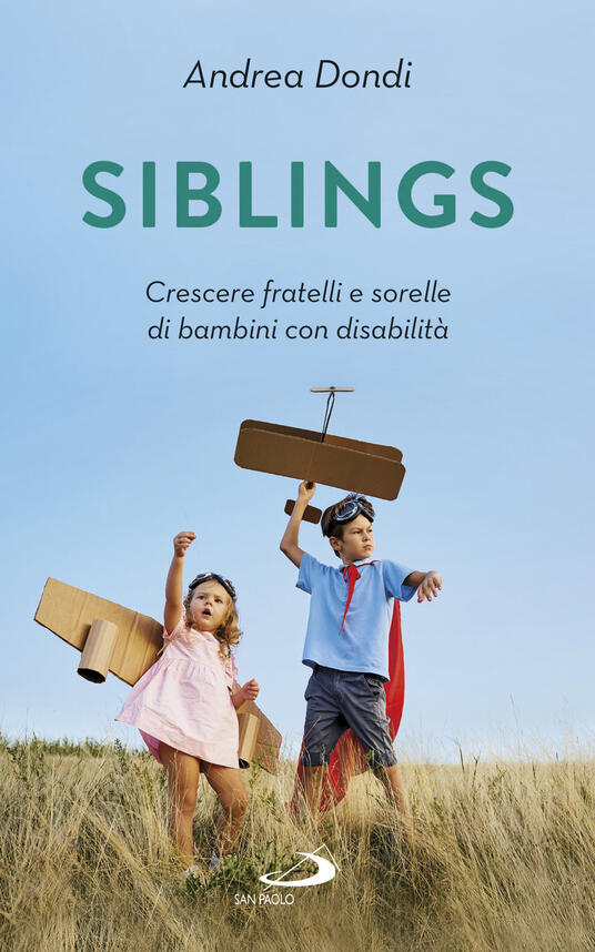 Siblings Crescere Fratelli E Sorelle Di Bambini Con Disabilita Andrea Dondi Libro San Paolo Edizioni Progetto Famiglia Ibs