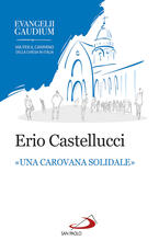 Libro Una «carovana solidale». La fraternità come stile dell'annuncio in Evangelii gaudium Erio Castellucci