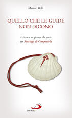 Libro Quello che le guide non dicono. Lettera a un giovane che parte per Santiago de Compostela Manuel Belli
