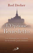 Libro L' opzione Benedetto. Una strategia per i cristiani in un mondo post-cristiano Rod Dreher