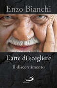 Libro L' arte di scegliere. Il discernimento Enzo Bianchi