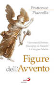 Libro Figure dell'Avvento. Giovanni il Battista, Giuseppe di Nazaret, la Vergine Madre Francesco Piazzolla