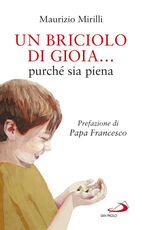 Libro Un briciolo di gioia... purché sia piena Maurizio Mirilli