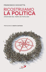 Libro Ricostruiamo la politica. Orientarsi nel tempo dei populismi Francesco Occhetta