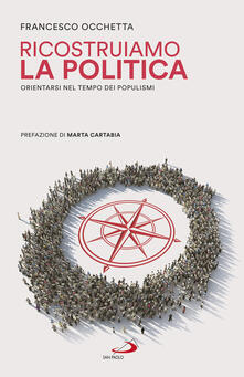 Ricostruiamo la politica. Orientarsi nel tempo dei populismi.pdf