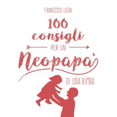 Libro 100 consigli per un neopapà di una bimba Francesco Liera
