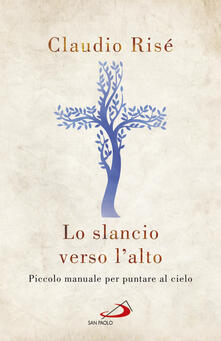 Lo slancio verso lalto. Piccolo manuale per puntare al cielo.pdf