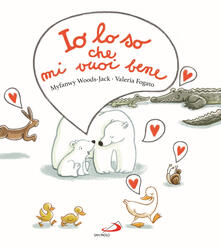 Io lo so che mi vuoi bene. Ediz. a colori.pdf