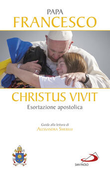«Christus vivit». Esortazione apostolica postsinodale ai giovani e a tutto il popolo di Dio. Con una guida alla lettura di Alessandra Smerilli.pdf