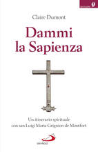 Libro Dammi la sapienza. Un itinerario spirituale con san Luigi Maria Grignion de Montfort Claire Dumont