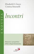 Libro Incontri. Memorie e prospettive della teologia femminista Cristina Simonelli Elizabeth E. Green
