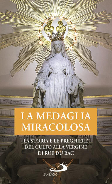 La Medaglia Miracolosa La Storia E Le Preghiere Del Culto Alla Vergine Di Rue Du Bac Natale Benazzi Libro San Paolo Edizioni Modello E Presenza Ibs