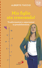 Libro Mio figlio sta crescendo! Trasformazioni e separazioni in preadolescenza Alberto Tuccio