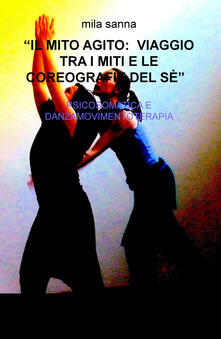 Il mito agito: viaggio tra i miti e le coreografie del sé. Psicosomatica e danzamovimentoterapia.pdf