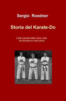 Storia del Karate-Do. Larte marziale della mano nuda da Okinawa ai nostri giorni.pdf
