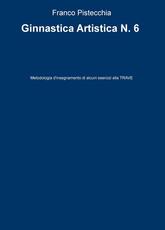 Libro Ginnastica artistica. Vol. 6: Metodologia d'insegnamento di alcuni esercizi alla trave. Franco Pistecchia